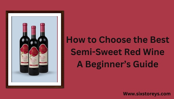 Semi-Sweet Red Wine: Exploring Sweetness Levels